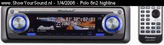 showyoursound.nl - Music Power - polo 6n2 highline - SyS_2006_4_1_0_1_9.jpg - Headunit: Pioneer DEG-P8600mp/PP